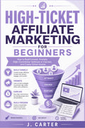 High-Ticket Affiliate Marketing for Beginners